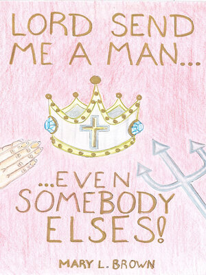 cover image of LORD! SEND ME a MAN, EVEN SOMEBODY ELSE'S